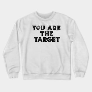 You Are The Target Crewneck Sweatshirt